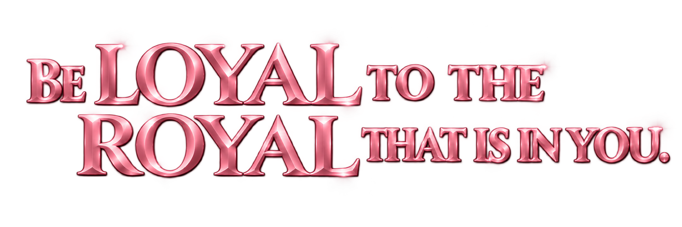 Be LOYAL to the ROYAL Within(4)